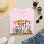 Dinosaurs Didn't Read T-shirt