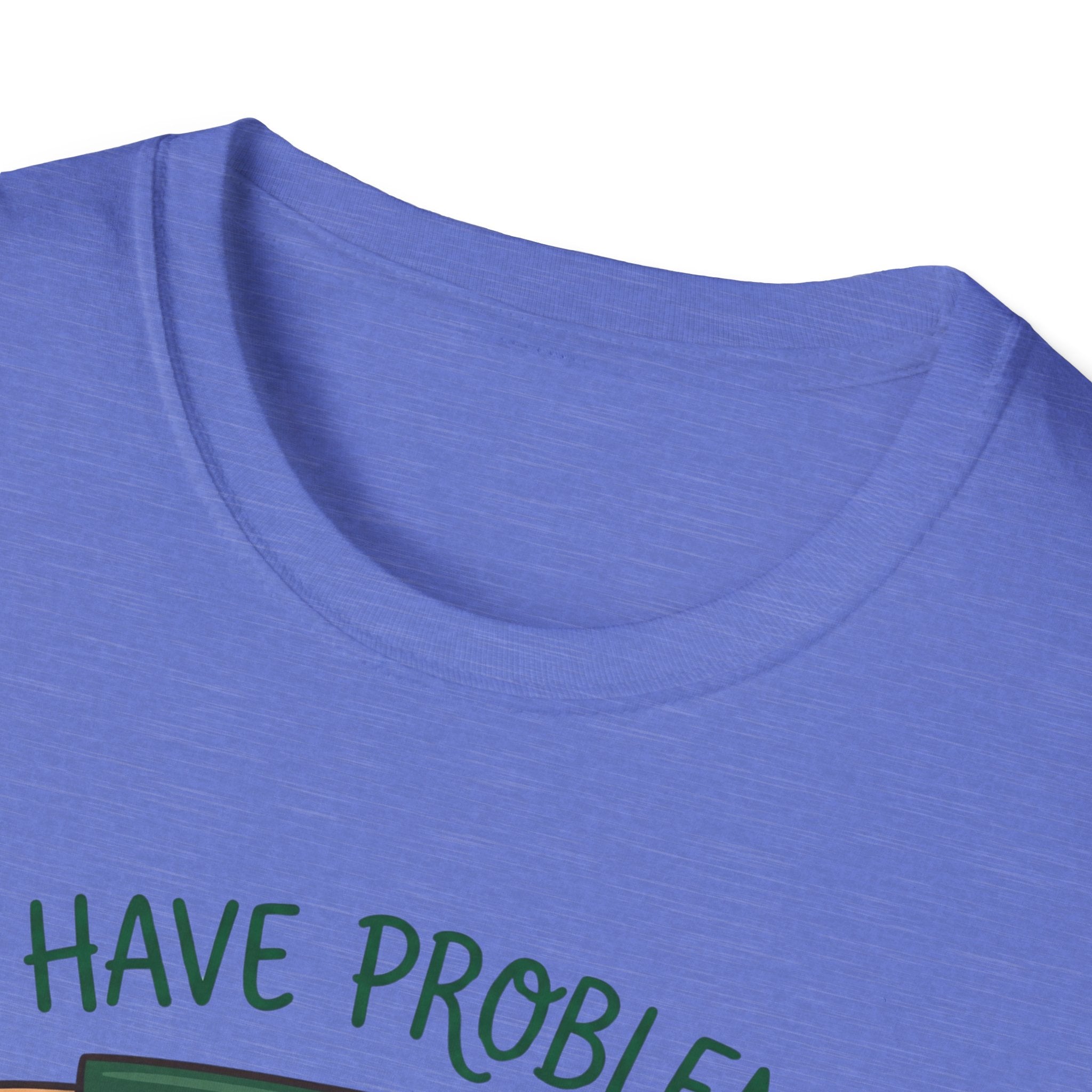I Have Problem T-shirt