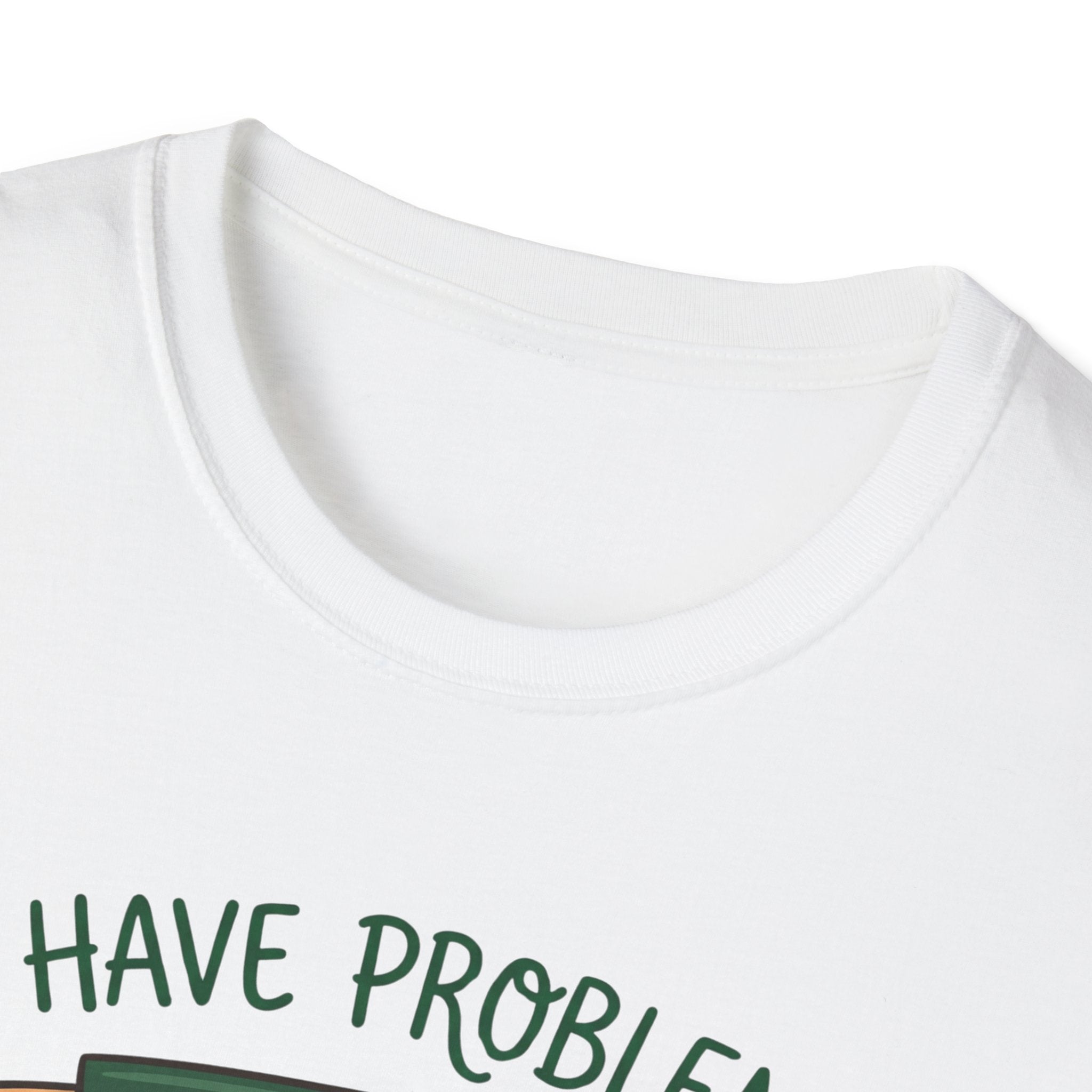 I Have Problem T-shirt