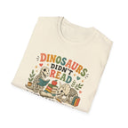 Dinosaurs Didn't Read T-shirt