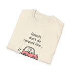 Robots Don't Do Carpool T-shirt