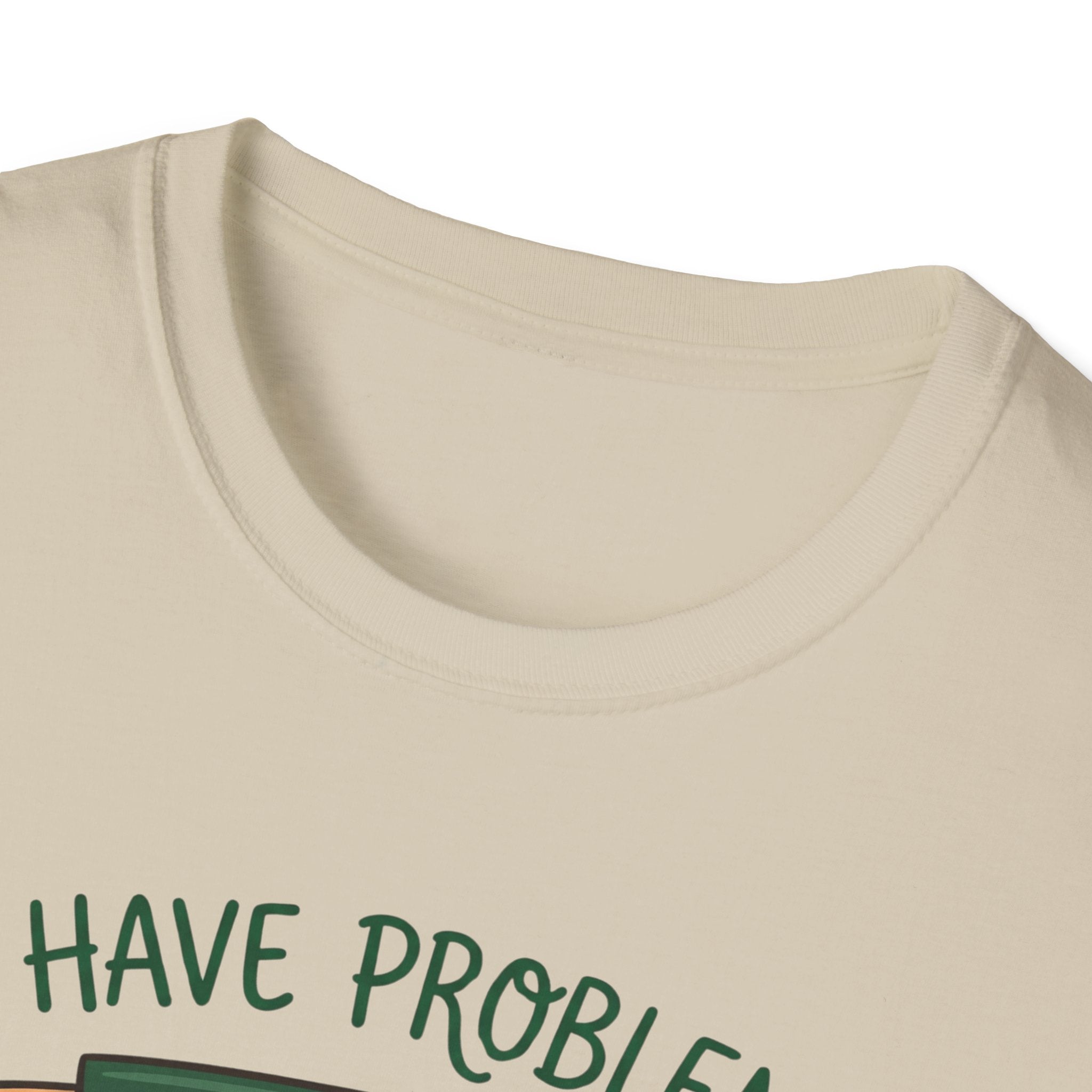 I Have Problem T-shirt