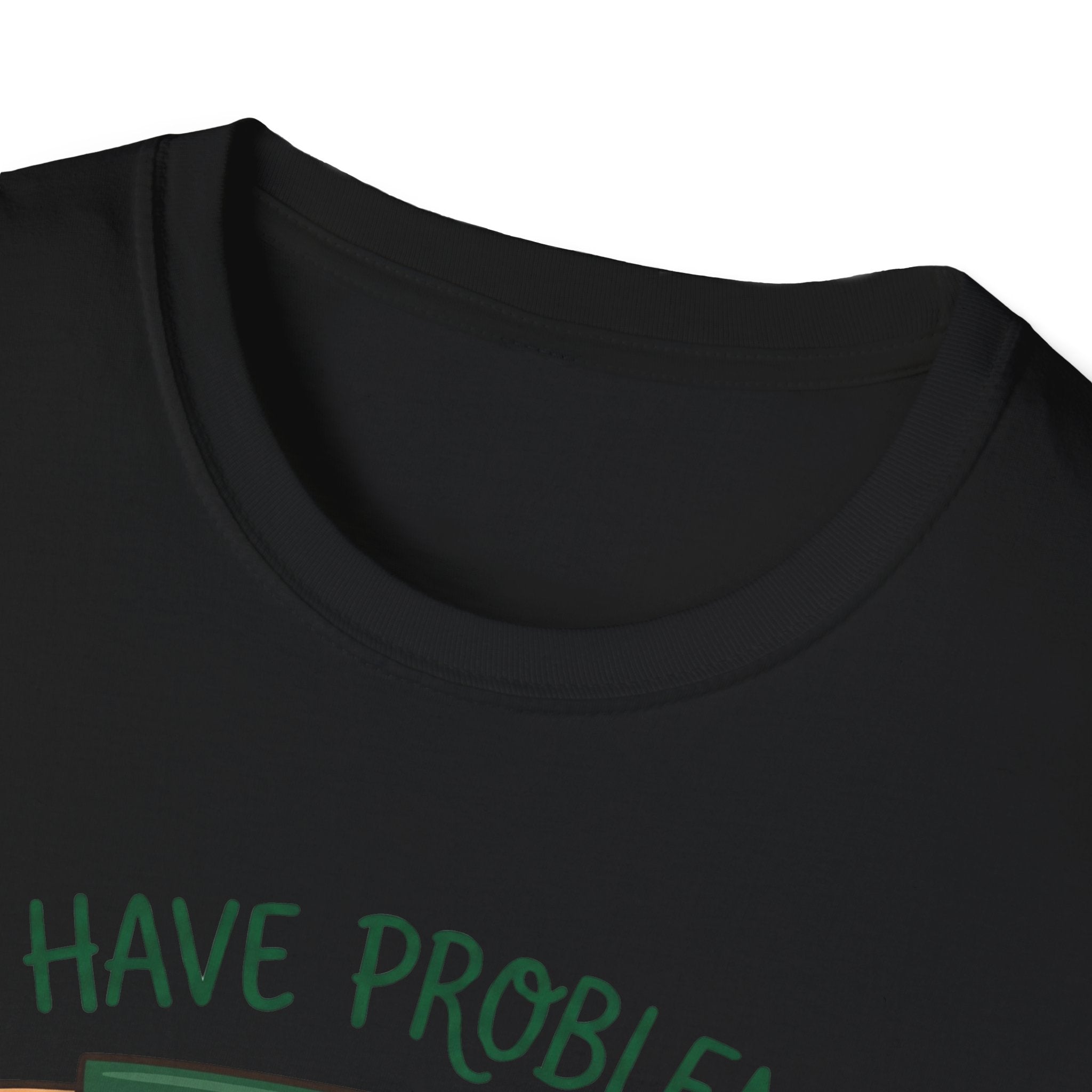 I Have Problem T-shirt