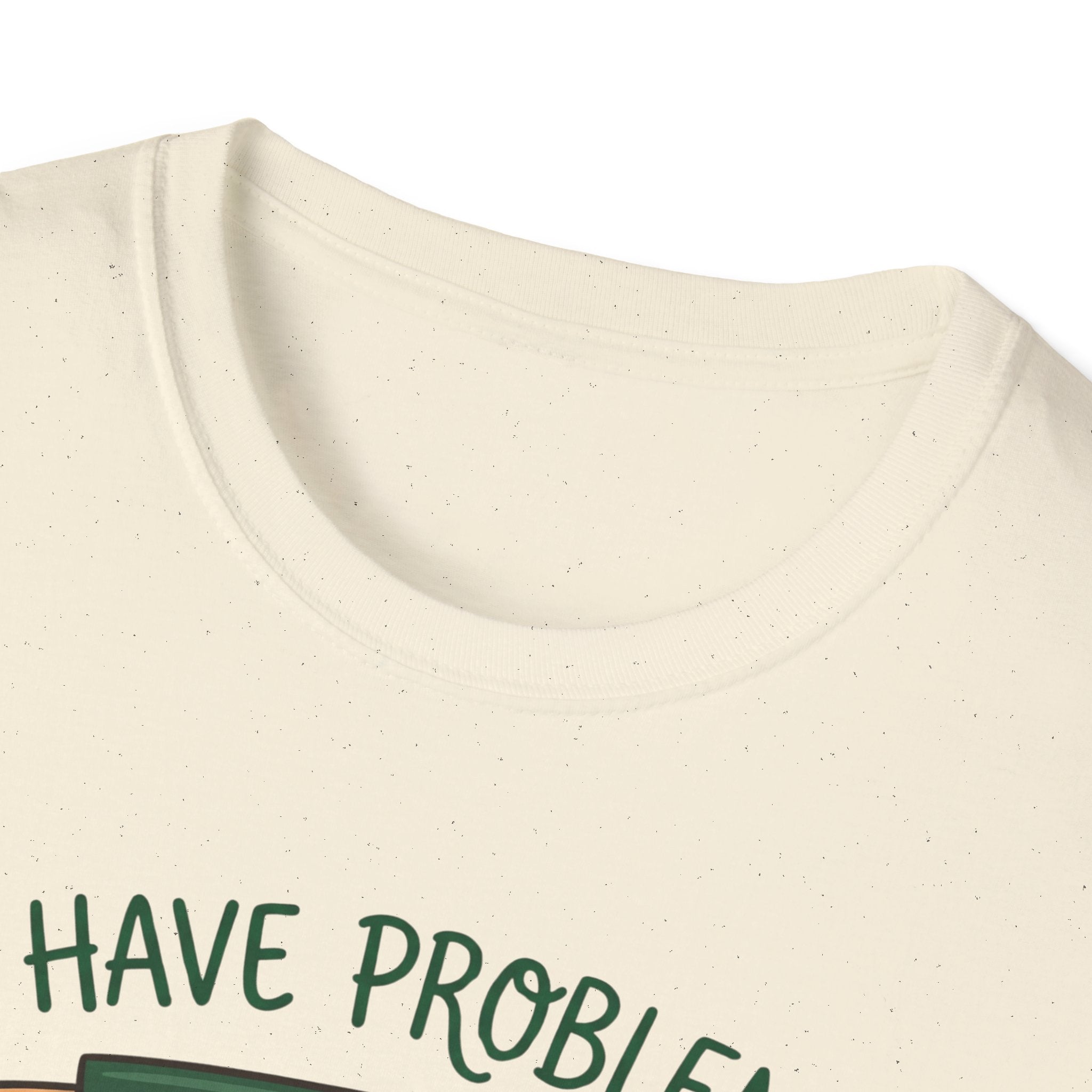 I Have Problem T-shirt