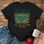 I Have Problem T-shirt