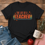Life of a Teacher T-shirt