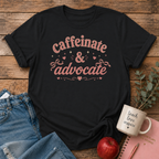Caffeinate & Advocate T-shirt