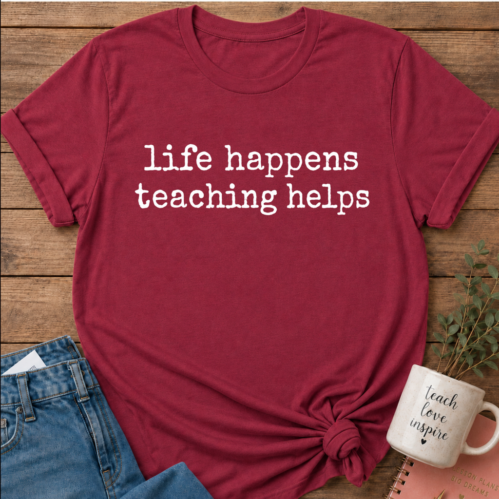 Life Happens Teaching T-shirt