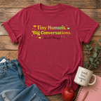 Tiny Humans Big Conversations T-shirt
