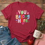 You Belong Here T-shirt