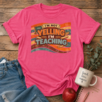 Not Yelling I'm Teaching T-shirt