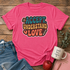Accept Understand Love T-shirt