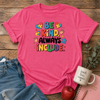 Be Kind, Always Include T-shirt
