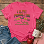 I Have Problems T-shirt