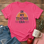 In My Teacher Era T-shirt