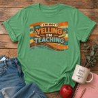 Not Yelling I'm Teaching T-shirt