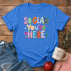 So Glad You're Here T-shirt