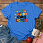 Be Kind, Always Include T-shirt