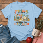 Dinosaurs Didn't Read T-shirt