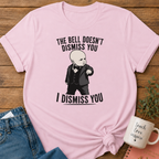 I Dismiss You T-shirt