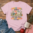 Dinosaurs Didn't Read T-shirt