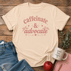 Caffeinate & Advocate T-shirt