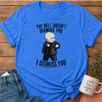 I Dismiss You T-shirt