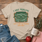 I Have Problem T-shirt