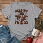 Helping Tiny Humans T-shirt
