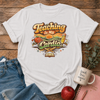 Teaching Is My Cardio T-Shirt