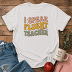 I Speak Fluent Teacher T-shirt