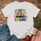 Be Kind, Always Include T-shirt