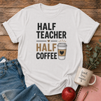 Half Teacher/Coffee T-shirt