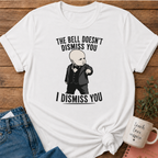 I Dismiss You T-shirt