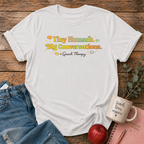 Tiny Humans Big Conversations T-shirt
